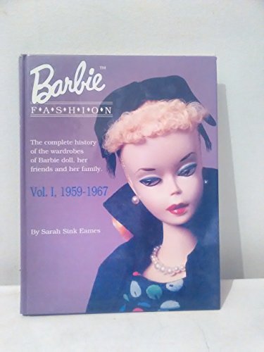 Barbie Fashion: The Complete History of the Wardrobes of Barbie Doll, Her Friends and her Family, Vol. 1: 1959-1967 (Barbie Doll Fashion)