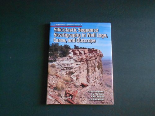 Siliciclastic Sequence Stratigraphy in Well Logs, Cores, and Outcrops: Concepts for High-resolution Correlation of Time and Facies (METHODS IN EXPLORATION SERIES)