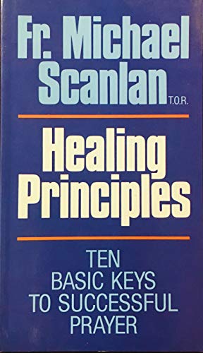Healing Principles: The Ten Basic Keys to Successful Prayer