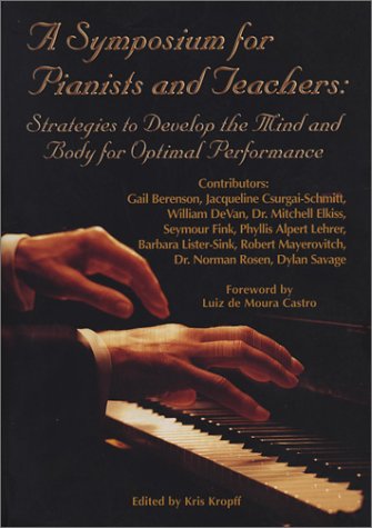 A Symposium for Pianists and Teachers: Strategies to Develop the Mind and Body for Optimal Performance