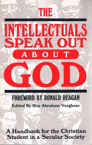 The Intellectuals Speak Out About God: A Handbook for the Christian Student in a Secular Society
