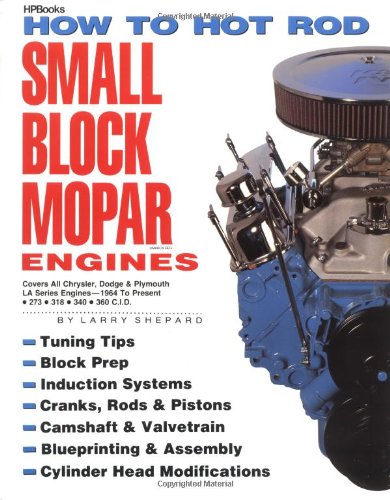How to Hot Rod Small Block Mopar Engines: Covers All Chrysler, Dodge & Plymouth LA Series Engines-1964 to Present-273-318-340-360 C.I.D.
