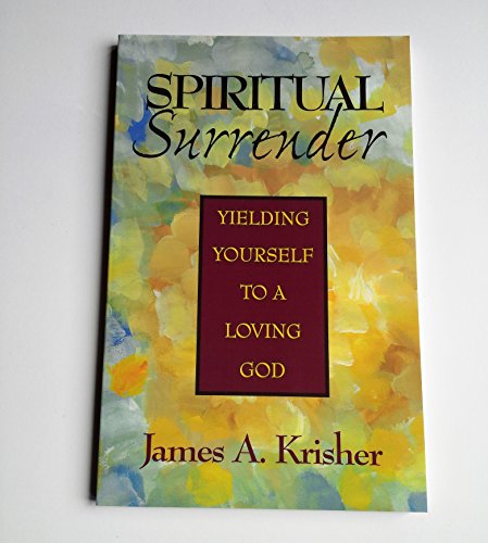 Spiritual Surrender: Yielding Yourself to a Loving God