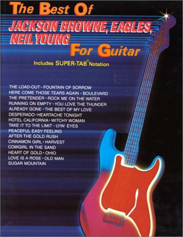 The Best of Jackson Browne, the Eagles and Neil Young for Guitar: Includes Super TAB Notation (The Best of... for Guitar Series)