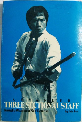 Advanced Three Sectional Staff: Kung Fu Weapon of Self-Defense