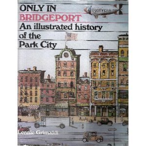 Only in Bridgeport: An Illustrated History of the Park City
