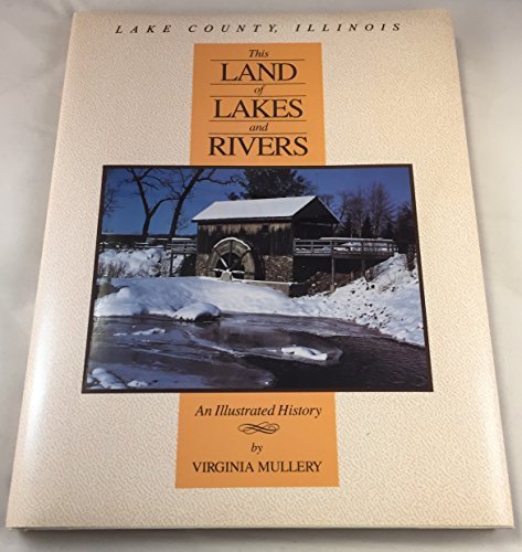 Lake County, Illinois: This Land of Lakes and Rivers : An Illustrated History