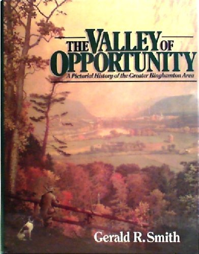 The Valley of Opportunity: A Pictorial History of the Greater Binghamton Area