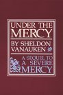 Under the Mercy: A Sequel to "A Severe Mercy"