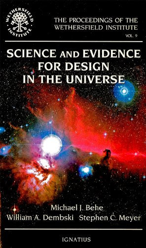 Science and Evidence for Design in the Universe (The Proceedings of the Wethersfield Institute Vol. 9)