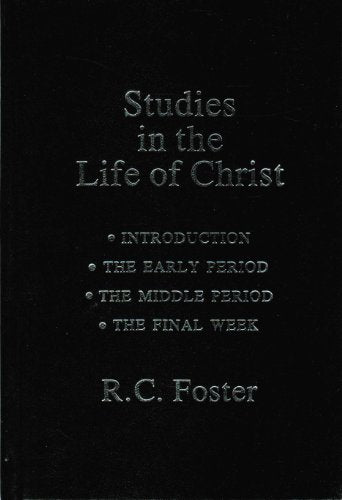 Studies in the Life of Christ: Introduction, the Early Period, the Middle Period, the Final Week