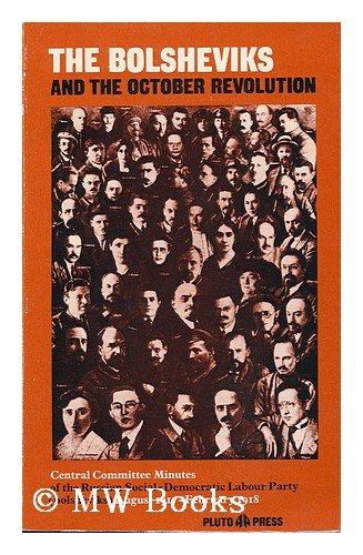 The Bolsheviks and the October Revolution : minutes of the Central Committee of the Russian Social-Democratic Labour Party (bolsheviks) August 1917-February 1918