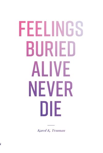 Feelings Buried Alive Never Die--