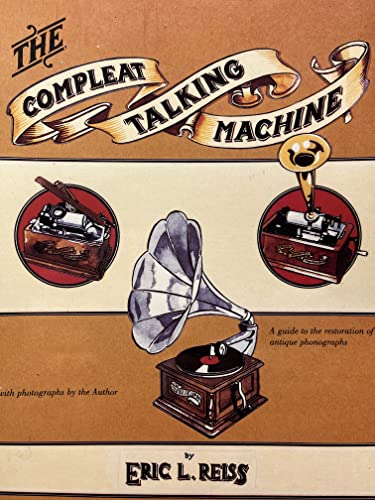 The Compleat Talking Machine: The Restoration & Repair of Antique Phonographs