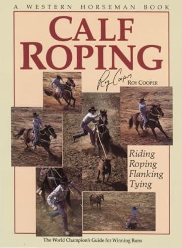 Calf Roping: The World Champion's Guide For Winning Runs