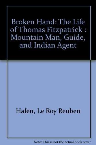 Broken Hand: The Life of Thomas Fitzpatrick- Mountain Man, Guide, and Indian Agent