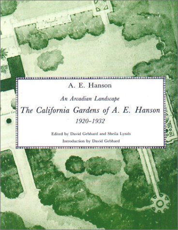 An Arcadian Landscape. The California Gardens of A.E. Hanson