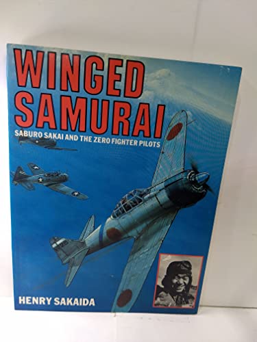 Winged Samurai: Saburo Sakai and the Zero Fighter Pilots