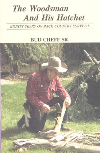 Cover of Woodsman and His Hatchet: Eighty Years on Back Country Survival by Cheff, Bud Sr., paperback Book