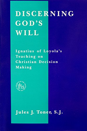 Discerning God's Will: Ignatius of Loyola's Teaching on Christian Decision Making (Series Iii--Original Studies, Composed in English ; No. 8)