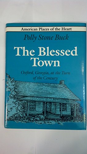 The Blessed Town: Oxford, Georgia, at the Turn of the Century (American Places of the Heart)