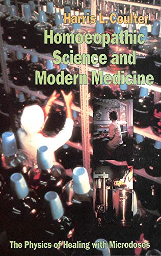 Homeopathic Science and Modern Medicine: The Physics of Healing With Microdoses