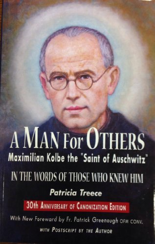 A Man for Others: Maximilian Kolbe the "Saint of Auschwitz")