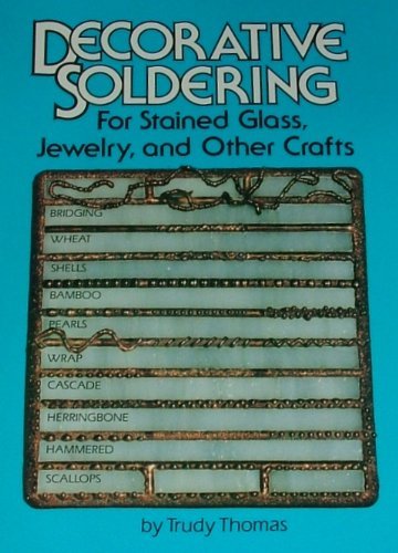 Decorative Soldering for Stained Glass, Jewelry and Other Crafts