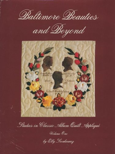 Baltimore Beauties and Beyond: Studies in Classic Album Quilt Applique, Vol. 1