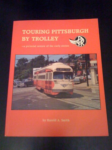 Touring Pittsburgh by Trolley: A Pictorial Review of the Early Sixties