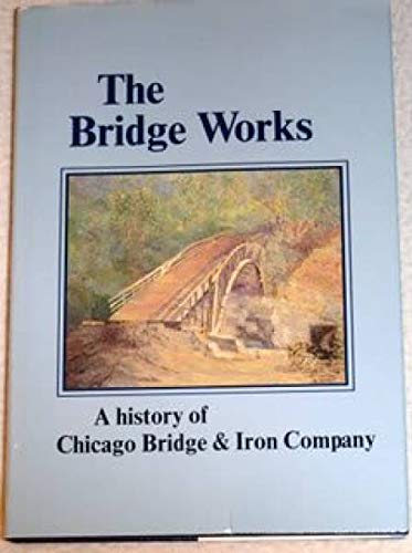 The Bridge Works: A History of Chicago Bridge & Iron