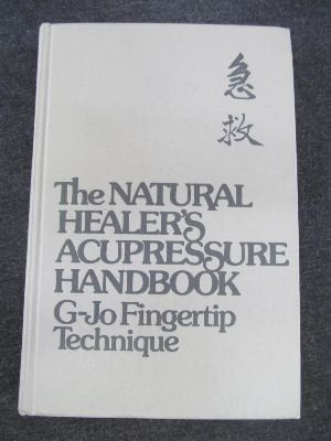 Natural Healer's Acupressure Handbook: G-Jo Fingertip Technique