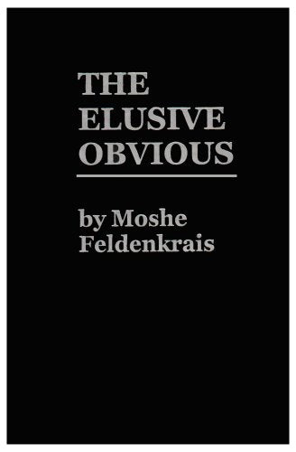 The Elusive Obvious or Basic Feldenkrais