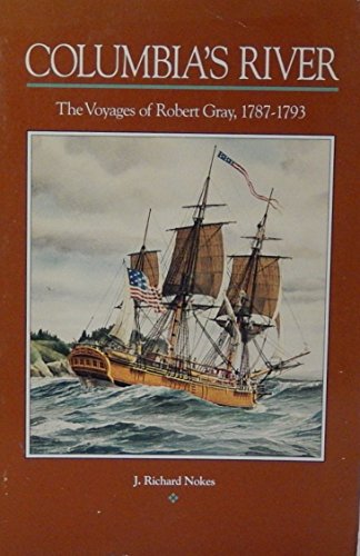 Columbia's River: The Voyages of Robert Gray, 1787-1793