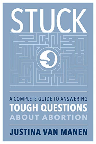 STUCK: A Complete Guide to Answering Tough Questions About Abortion