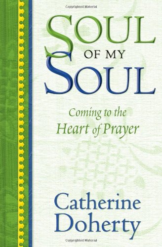 Soul of My Soul: Coming to the Heart of Prayer