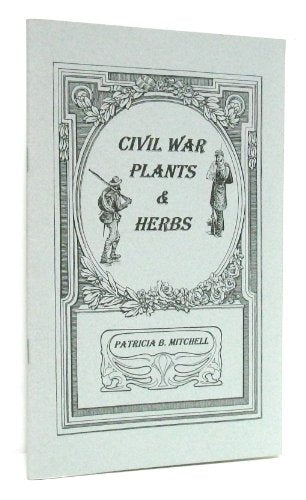 Civil War plants & herbs (Patricia B. Mitchell foodways publications)
