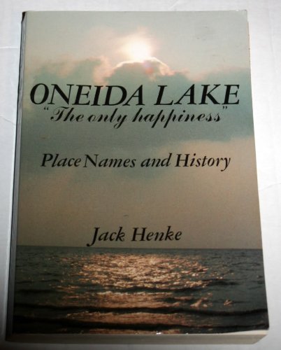 Oneida Lake the Only Happiness: The Only Happiness : Place Names and History