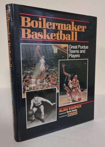 Boilermaker Basketball: Great Purdue Teams and Players