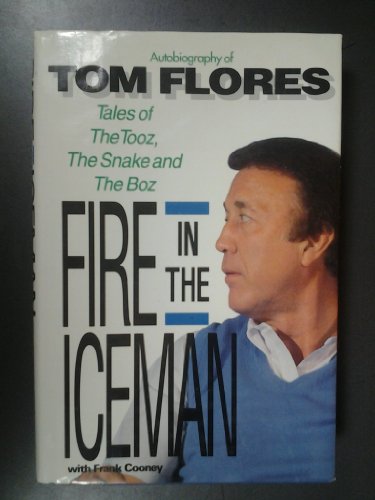 Fire in the Iceman: Autobiography of Tom Flores