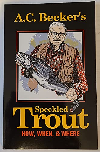 A.C. Becker's Speckled Trout: How, When, & Where