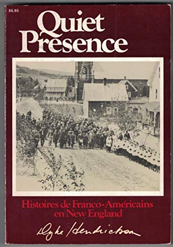 Quiet presence: Dramatic, first-person accounts : the true stories of Franco-Americans in New England