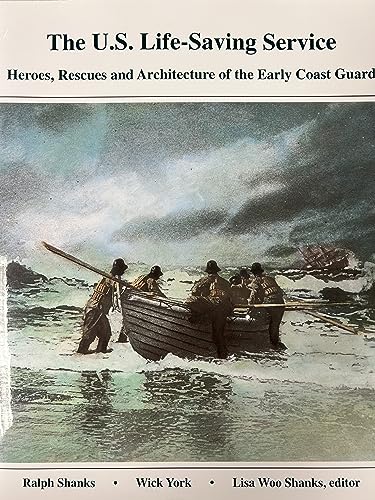 Us Life Saving Service: Heroes, Rescues, and Architecture of the Early Coast Guard