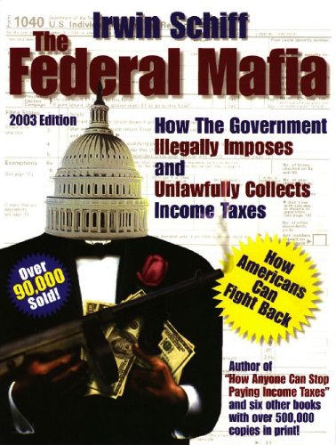 Federal Mafia: How It Illegally Imposes and Unlawfully Collects Income Taxes