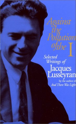 Against the Pollution of the I: Selected Writings of Jacques Lusseyran