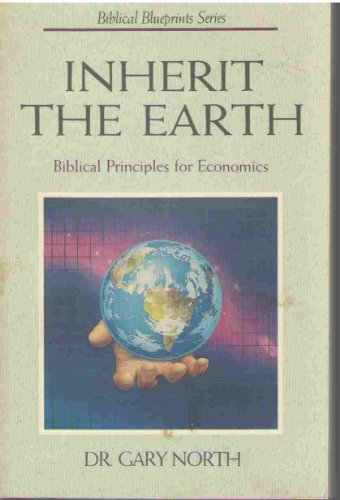 Inherit the Earth: Biblical Principles for Economics (Biblical Blueprints Series)