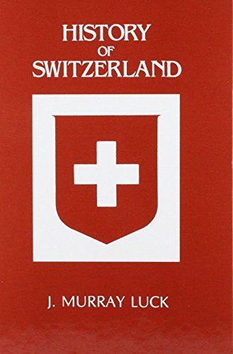 A History of Switzerland the First 100,000 Years: Before the Beginnings to the Days of the Present