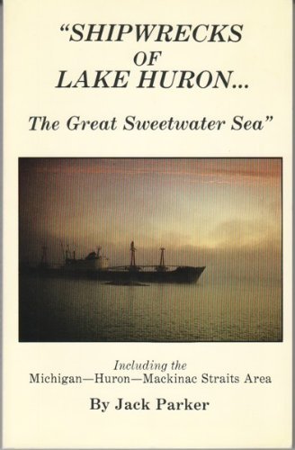 Shipwrecks of Lake Huron: The Great Sweetwater Sea