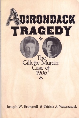 Adirondack Tragedy: The Gillette Murder Case of 1906