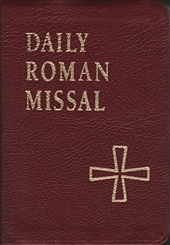 Daily Roman Missal: Sunday and Weekday Masses for Proper of Seasons, Proper of Saints, Ritual Masses, Masses for Various Needs and Occasions, Votive Masses, Masses for the Dead